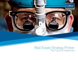 Real Estate Strategy Primer
          The Future of Healthcare
 
