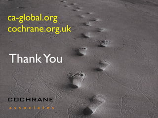 ca-global.org
cochrane.org.uk


Thank You


COCHRANE
a s s o c i a t e s
 
