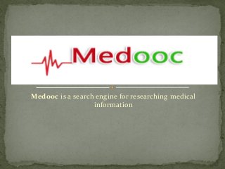 Medooc is a search engine for researching medical
                  information
 