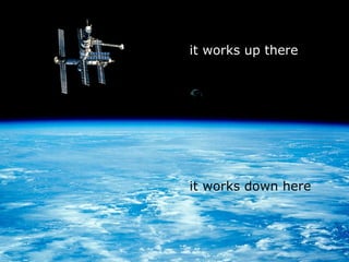 it works up there  it works down here 