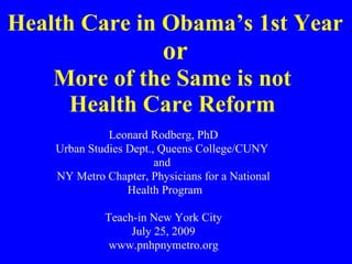 Health Care in Obama’s 1st Year or More of the Same is not  Health Care Reform  ,[object Object],[object Object],[object Object],[object Object],[object Object],[object Object],[object Object],[object Object]
