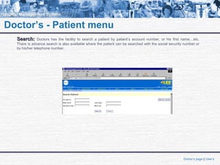 Doctor’s - Patient menu
Search:Search: Doctors has the facility to search a patient by patient’s account number, or his first name…etc.
There is advance search is also available where the patient can be searched with the social security number or
by his/her telephone number.
Doctor’s page || User’s
 