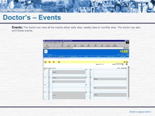 Doctor’s – Events
Events:Events: The doctor can view all the events either daily wise, weekly wise or monthly wise. The doctor can also
print these events.
Doctor’s page || User’s
 