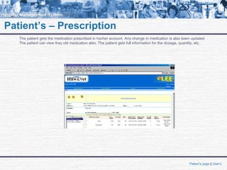 Patient’s – Prescription
The patient gets the medication prescribed in his/her account. Any change in medication is also been updated.
The patient can view they old medication also. The patient gets full information for the dosage, quantity, etc.
Patient’s page || User’s
 