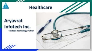 Healthcare
Aryavrat
Infotech Inc.
Trustable Technology Partner
 