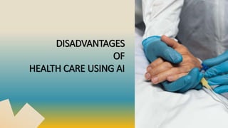 DISADVANTAGES
OF
HEALTH CARE USING AI
 