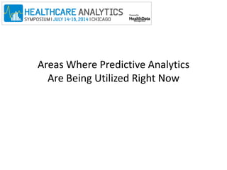 Areas Where Predictive Analytics 
Are Being Utilized Right Now 
 