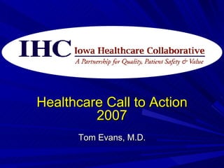 Healthcare Call to Action 2007 Tom Evans, M.D. 