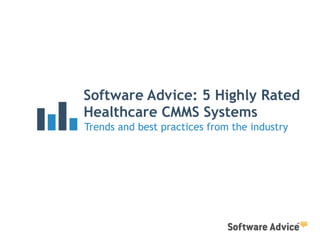 Software Advice: 5 Highly Rated
Healthcare CMMS Systems
Trends and best practices from the industry
 
