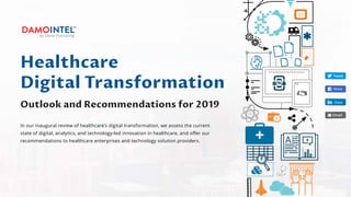 In our inaugural review of healthcare’s digital transformation, we assess the current
state of digital, analytics, and technology-led innovation in healthcare, and offer our
recommendations to healthcare enterprises and technology solution providers.
Share
Share
Healthcare
Digital Transformation
Outlook and Recommendations for 2019
 