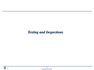 - 23 -
Proprietary & Confidential
Testing and Inspections
 