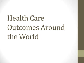 Health Care
Outcomes Around
the World
 