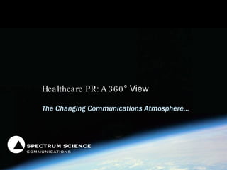 Healthcare PR: A 360 ° View The Changing Communications Atmosphere… 