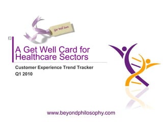 A Get Well Card for  Healthcare Sectors Customer Experience Trend Tracker Q1 2010  