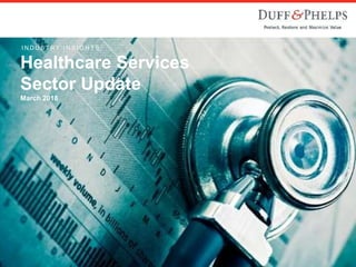 I N D U S T R Y I N S I G H T S :
Healthcare Services
Sector Update
March 2018
 