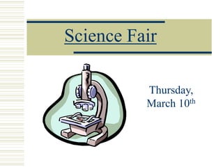 Science Fair
Thursday,
March 10th
 