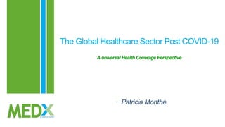 • Patricia Monthe
The Global Healthcare Sector Post COVID-19
A universal Health Coverage Perspective
 