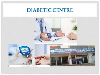 DIABETIC CENTRE
 