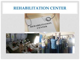 REHABILITATION CENTER
 