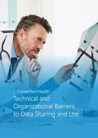I. Connected Health
Technical and
Organizational Barriers
to Data Sharing and Use
 