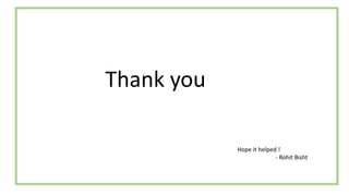 Thank you
Hope it helped !
- Rohit Bisht
 