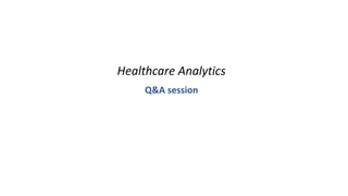 Healthcare Analytics
Q&A session
 