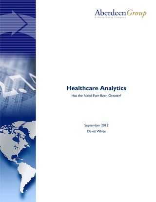 Healthcare Analytics
Has the Need Ever Been Greater?
September 2012
David White
 