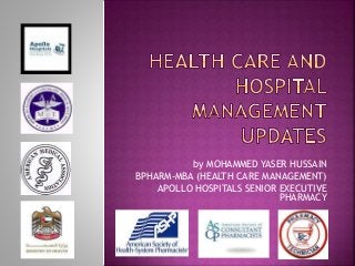 by MOHAMMED YASER HUSSAIN
BPHARM-MBA (HEALTH CARE MANAGEMENT)
APOLLO HOSPITALS SENIOR EXECUTIVE
PHARMACY
 