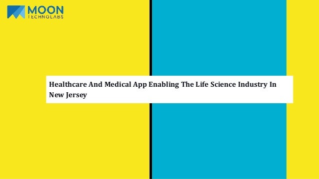Healthcare And Medical App Enabling The Life Science Industry In
New Jersey
 