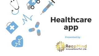 Healthcare
app
Presented by
BEECHTOWN HOSPITAL
 