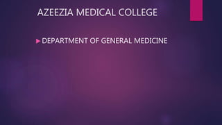 AZEEZIA MEDICAL COLLEGE
 DEPARTMENT OF GENERAL MEDICINE
 