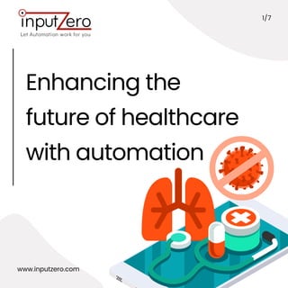 Enhancing the
future of healthcare
with automation
1/7
www.inputzero.com
 