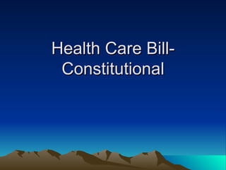 Health Care Bill-Constitutional 