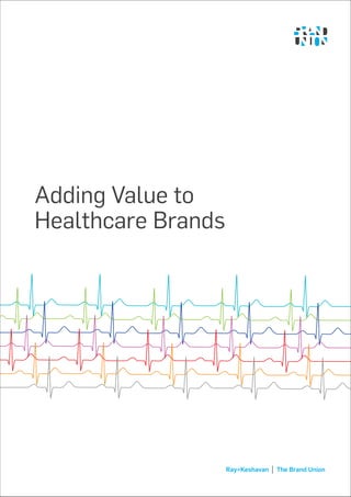 Ray+Keshavan The Brand Union
Adding Value to
Healthcare Brands
 
