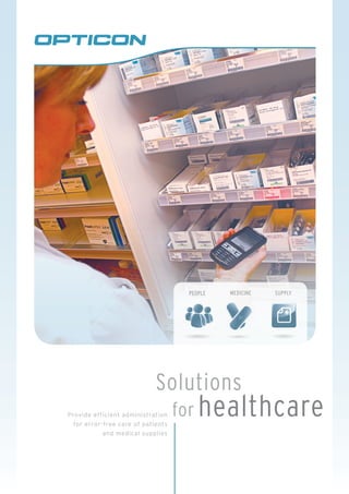 people   medicine   supply




                            Solutions
Provide efficient administration   for healthcare
 for error-free care of patients
           and medical supplies
 