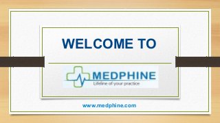 WELCOME TO 
www.medphine.com 
 