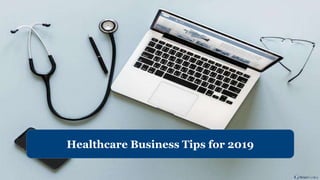 Healthcare Business Tips for 2019
 