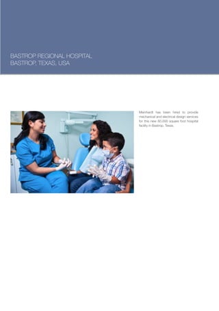 BASTROP REGIONAL HOSPITAL
BASTROP, TEXAS, USA




                            Meinhardt has been hired to provide
                            mechanical and electrical design services
                            for this new 60,000 square foot hospital
                            facility in Bastrop, Texas.
 
