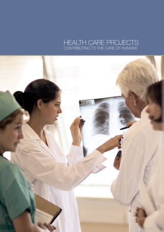 HEALTH CARE PROJECTS
CONTRIBUTING TO THE CARE OF HUMANS
 