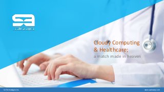 www.satincorp.comSA Technologies Inc.
Cloudy Computing
& Healthcare;
a match made in heaven
 