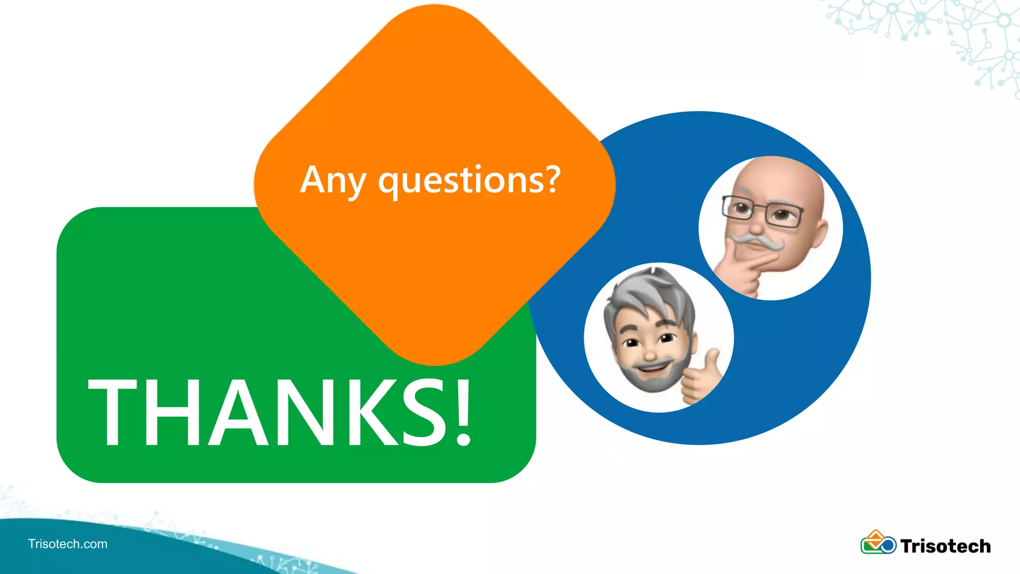 Trisotech.com
Any questions?
THANKS!
 