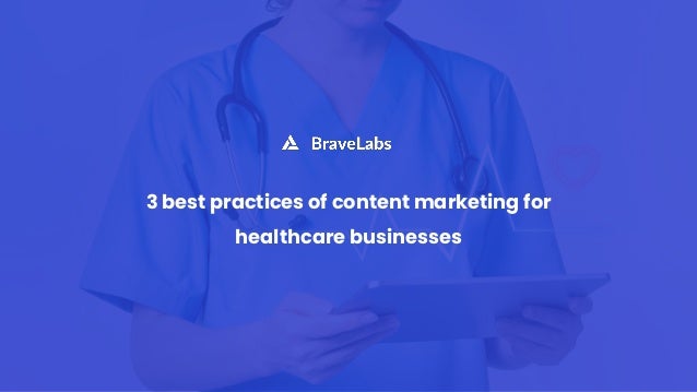 3 best practices of content marketing for
healthcare businesses
 