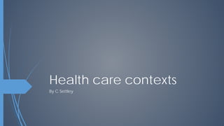 Health care contexts
By C Settley
 
