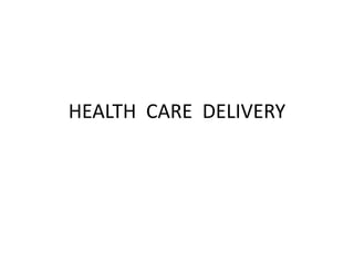 HEALTH CARE DELIVERY
 