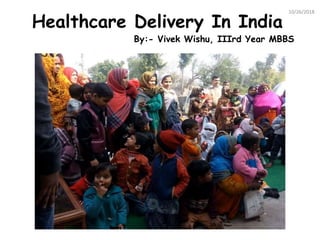 Healthcare Delivery In India
By:- Vivek Wishu, IIIrd Year MBBS
10/26/2018
 