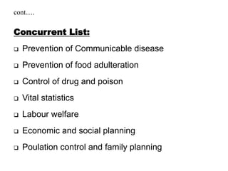 cont….
Concurrent List:
 Prevention of Communicable disease
 Prevention of food adulteration
 Control of drug and poiso...
