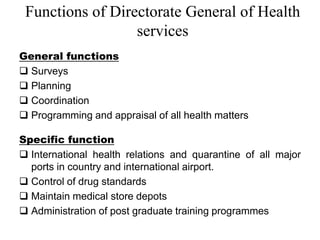 Functions of Directorate General of Health
services
General functions
 Surveys
 Planning
 Coordination
 Programming an...