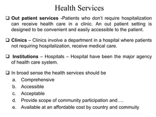 Health Services
 Out patient services -Patients who don’t require hospitalization
can receive health care in a clinic. An...