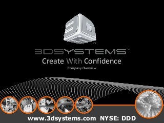 2012年8月9日www.3dsystems.com NYSE: DDD
Create With Confidence
Company Overview
 