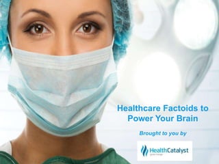 © 2014 Health Catalyst 
www.healthcatalyst.com 
 